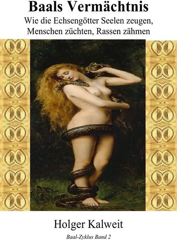 Baals Vermächtnis Wie die Echsengötter Seelen zeugen, Menschen züchten, Rassen zähmen