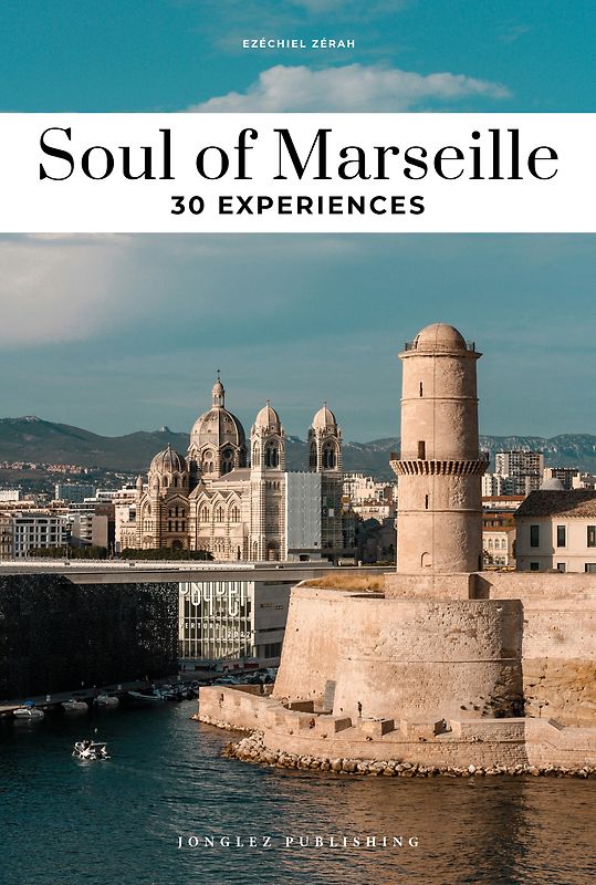 Soul of Marseille- A guide to exceptional experiences