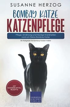 Bombay Katze Katzenpflege – Pflege, Ernährung und häufige Krankheiten rund um Deine Bombay Katze: Ein Ratgeber für Bombay Katzen Halter