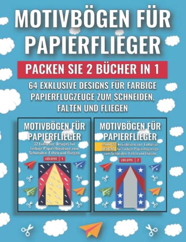 Motivbögen für Papierflieger (Packen Sie 2 Bücher in 1): 64 Exklusive Designs für farbige Papierflugzeuge zum Schneiden, Falten und Fliegen (German Edition)