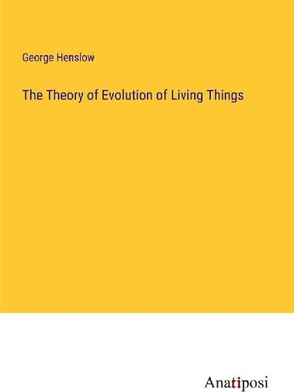 The Theory of Evolution of Living Things
