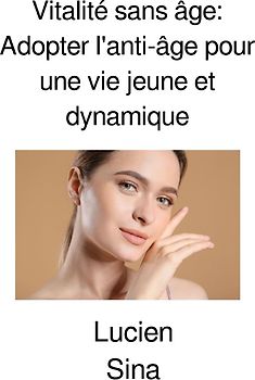 Vitalité sans âge: Adopter l'anti-âge pour une vie jeune et dynamique
