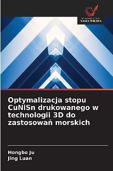 Optymalizacja stopu CuNiSn drukowanego w technologii 3D do zastosowa¿ morskich