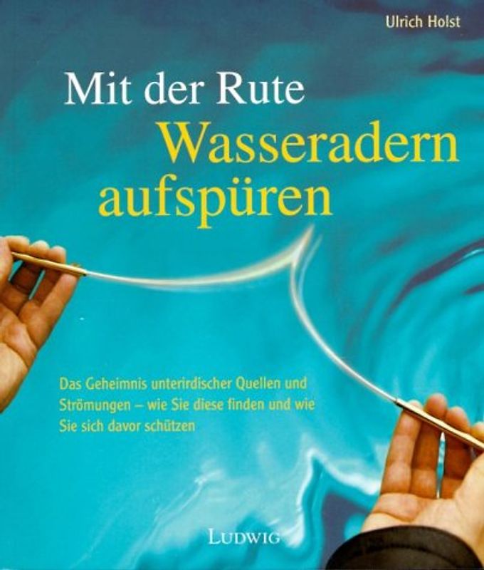 Mit der Rute Wasseradern und Quellen aufspüren. Training zum Erkennen feinstofflicher Schwingungen. Buch mit Rute