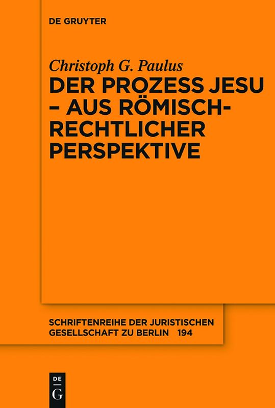 Der Prozess Jesu - aus römisch-rechtlicher Perspektive