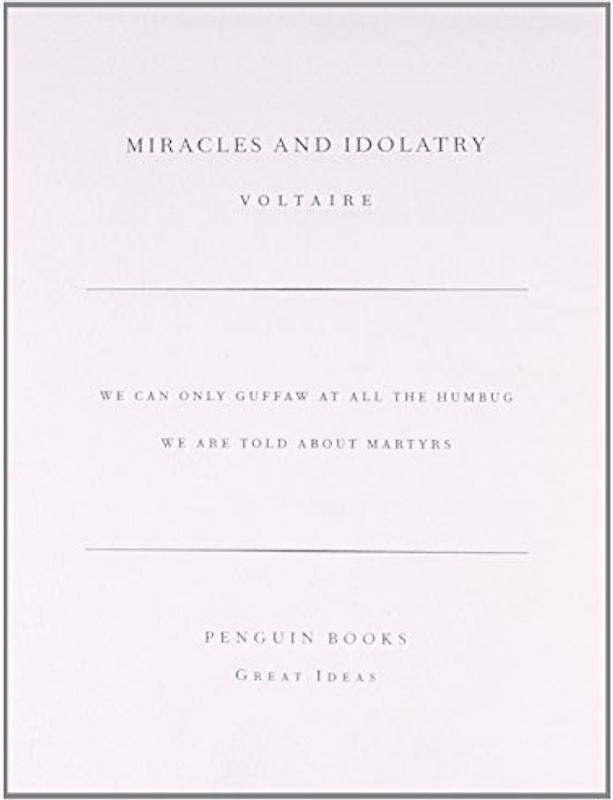 Miracles and Idolatry (Penguin Great Ideas) - Voltaire