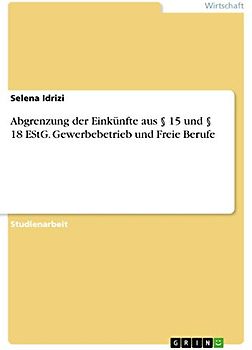 Abgrenzung der Einkünfte aus § 15 und § 18 EStG. Gewerbebetrieb und Freie Berufe