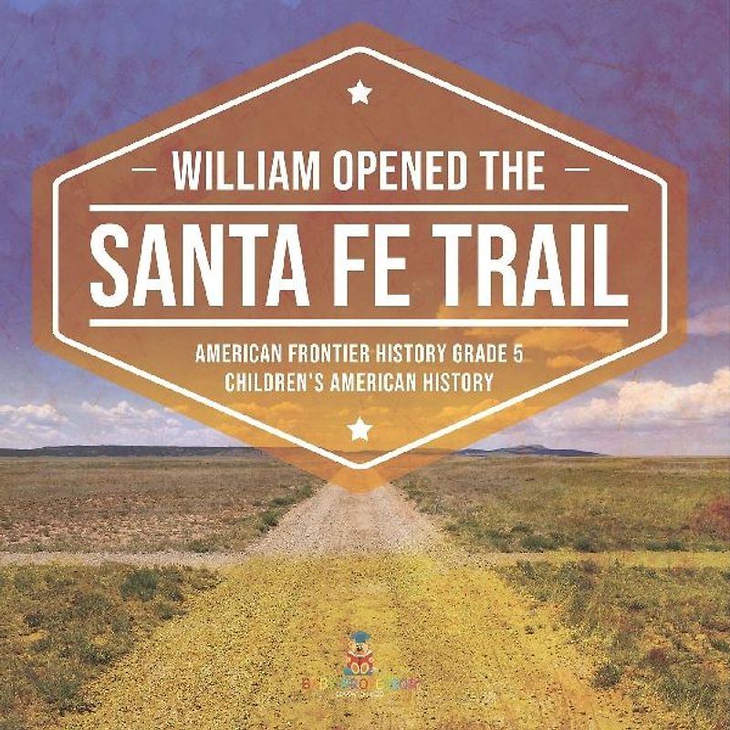 William Opened the Santa Fe Trail | American Frontier History Grade 5 | Children's American History