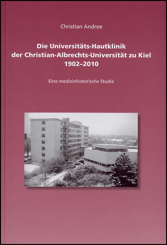 Die Universitäts-Hautklinik der Christian-Albrechts-Universität zu Kiel 1902-2010