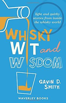 Whisky Wit and Wisdom: Light and Quirky Stories from Inside the Whisky World