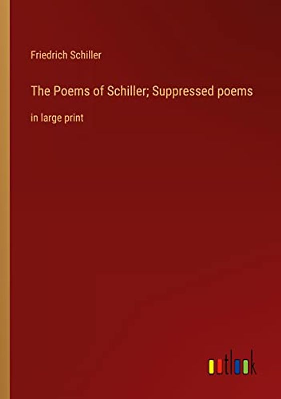 The Poems of Schiller; Suppressed poems: in large print