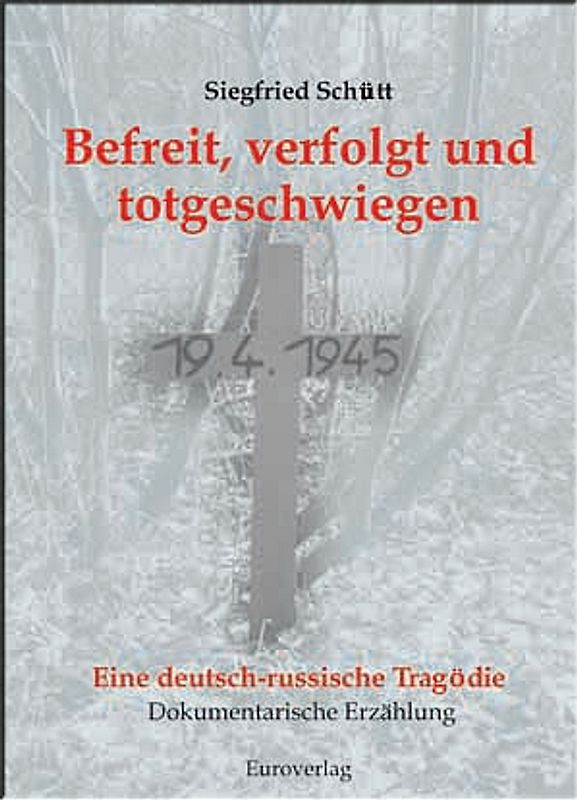 Befreit, verfolgt und totgeschwiegen. Eine Deutsch-Russische Tragödie