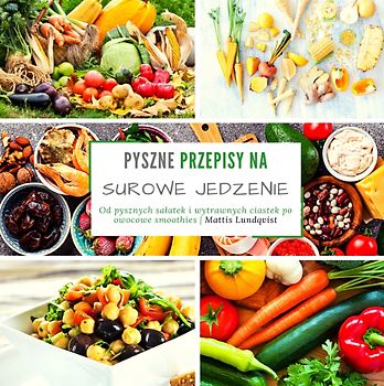 Pyszne przepisy na surowe jedzenie