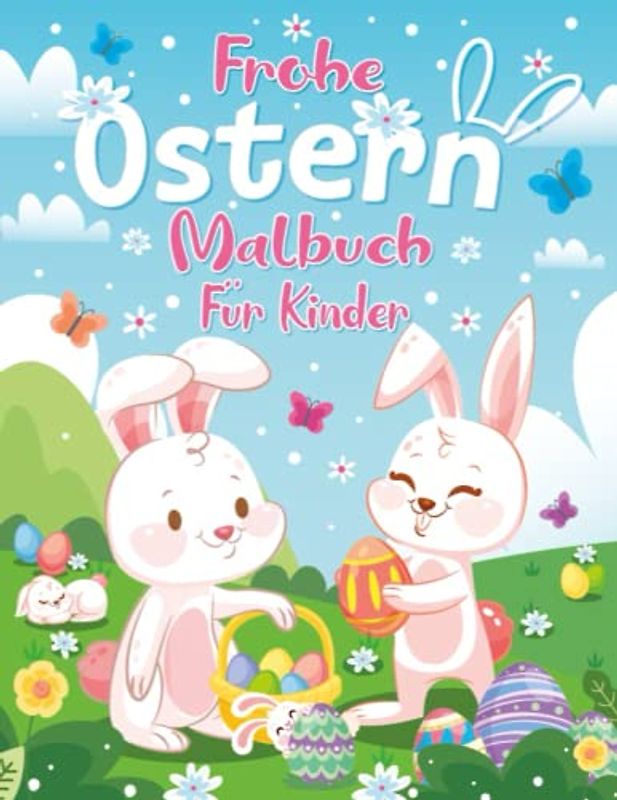 Frohe Ostern Malbuch Für Kinder: 50 Niedliche Malvorlagen Zum Thema Ostern Mit Bezaubernden Hasen, Eiern, Kaninchen, Küken...| Perfektes Geschenk Für Mädchen Und Jungen