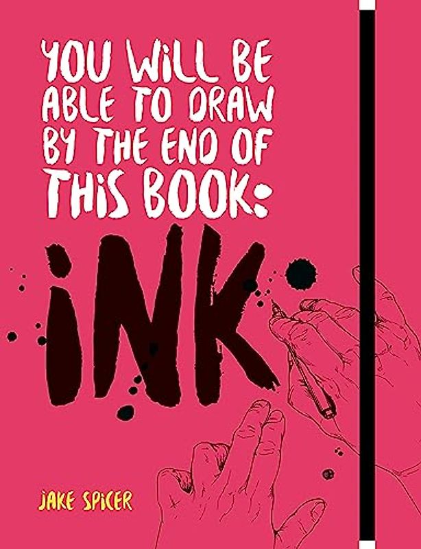 You Will Be Able to Draw by the End of This Book: Ink