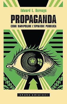 Propaganda. Come manipolare l'opinione pubblica