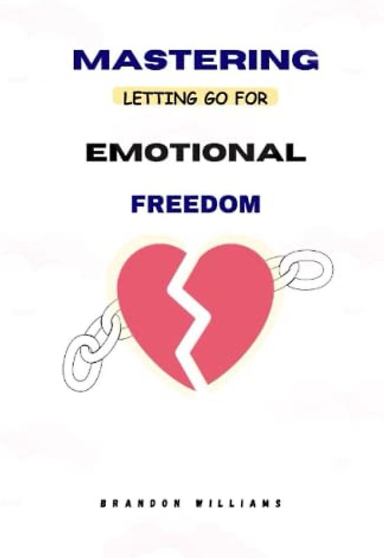 Mastering Letting Go for Emotional Freedom.