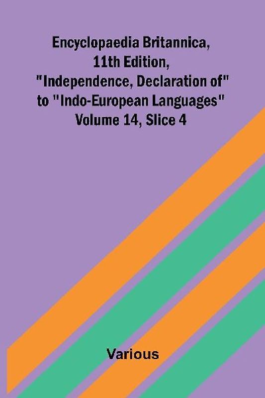 Encyclopaedia Britannica, 11th Edition, "Independence, Declaration of" to "Indo-European Languages" Volume 14, Slice 4