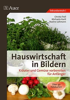 Hauswirtschaft in Bildern: Kräuter und Gemüse. Kräuter und Gemüse vorbereiten für Anfänger (5. bis 10. Klasse)