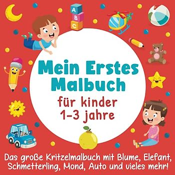 Mein Erstes Malbuch für kinder 1-3 jahre: Das große Kritzelmalbuch mit Blume, Elefant, Schmetterling, Mond, Auto und vieles mehr!: (Perfektes Geschenk für Mädchen und Jungen)