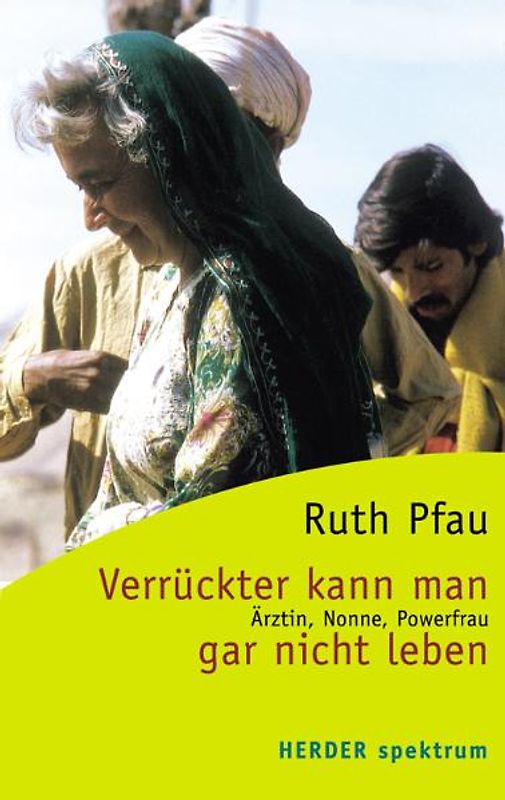 Verrückter kann man gar nicht leben. Ärztin, Nonne, Powerfrau