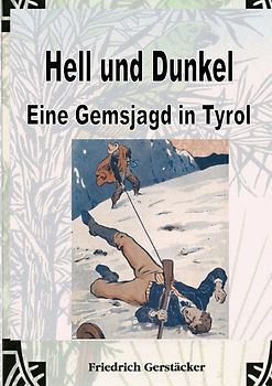 Hell und Dunkel. Eine Gemsjagd in Tyrol.