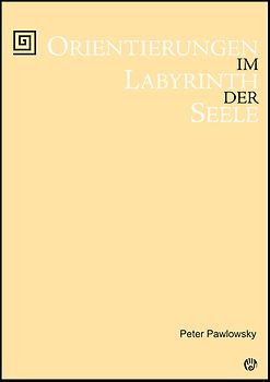 Orientierungen im Labyrinth der Seele