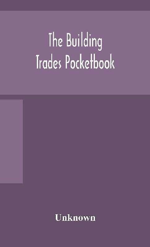 The building trades pocketbook; a handy manual of reference on building construction, including structural design, masonry, bricklaying, carpentry, joinery, roofing, plastering, painting, plumbing, lighting, heating, and ventilation