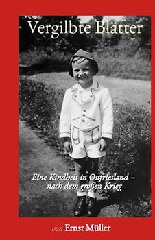 Vergilbte Blätter: Eine Kindheit in Ostfriesland - nach dem großen Krieg