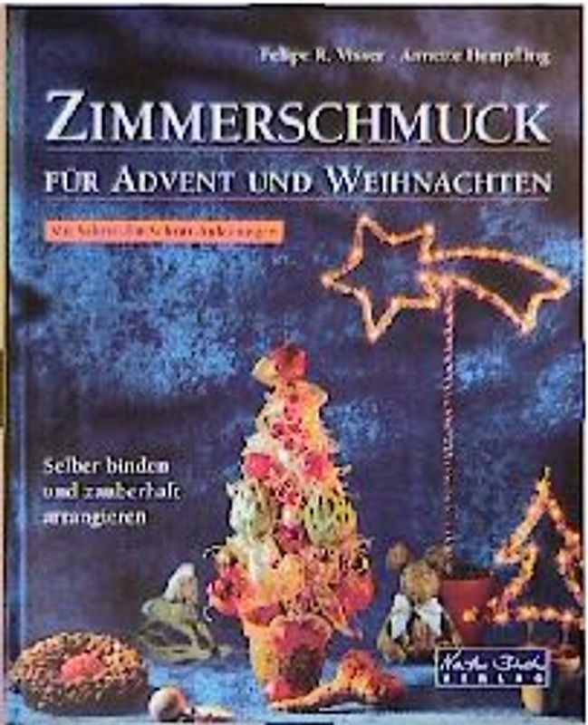 Floristischer Zimmerschmuck für Advent und Weihnachten. Selber binden und zauberhaft arrangieren. Mit Schritt-für-Schritt-Anleitungen