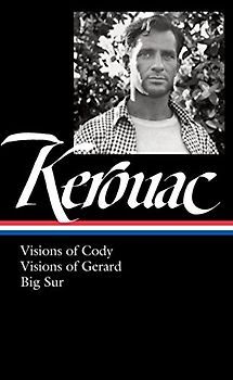 Jack Kerouac: Visions of Cody, Visions of Gerard, Big Sur: (Library of America #262) - Kerouac, Jack