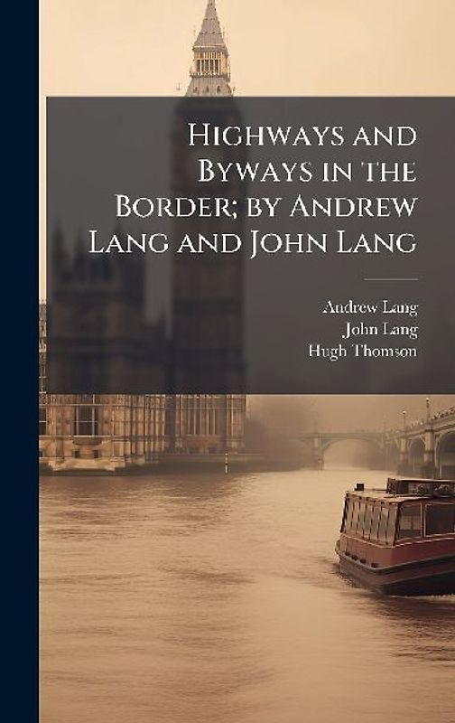 Highways and Byways in the Border; by Andrew Lang and John Lang