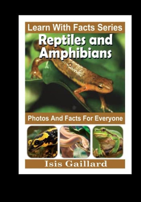 Reptiles and Amphibians Photos and Facts for Everyone: Animals in Nature (Learn With Facts Series, Band 124)