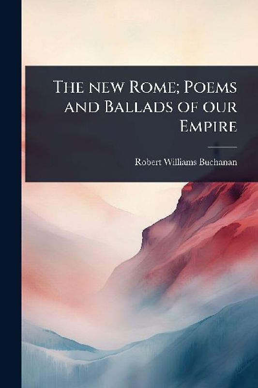 The new Rome; Poems and Ballads of our Empire