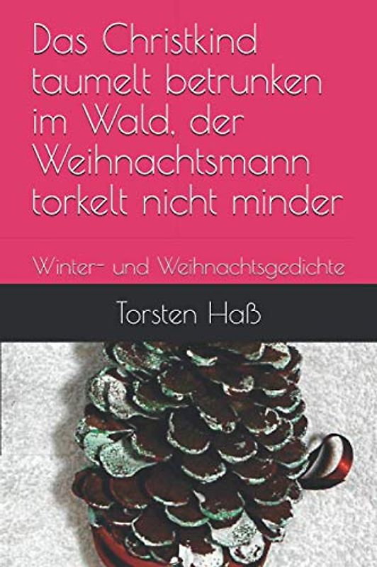 Das Christkind taumelt betrunken im Wald, der Weihnachtsmann torkelt nicht minder: Winter- und Weihnachtsgedichte