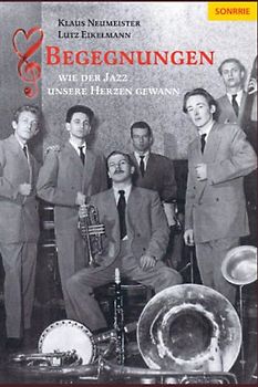 Begegnungen - Wie der Jazz unsere Herzen gewann