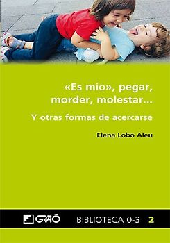 "Es mío", pegar, morder, molestar-- : y otras formas de acercarse