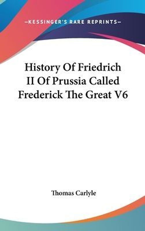 History Of Friedrich II Of Prussia Called Frederick The Great V6