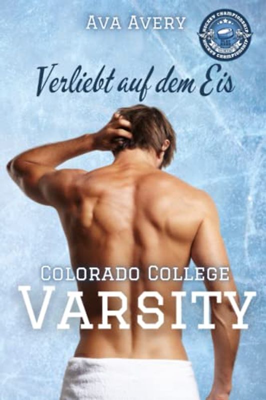 Verliebt auf dem Eis: Eishockey Liebesroman (Colorado College Varsity, Band 1)