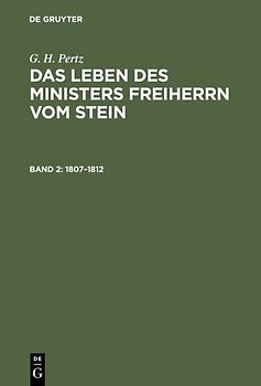 G. H. Pertz: Das Leben des Ministers Freiherrn vom Stein / 1807–1812