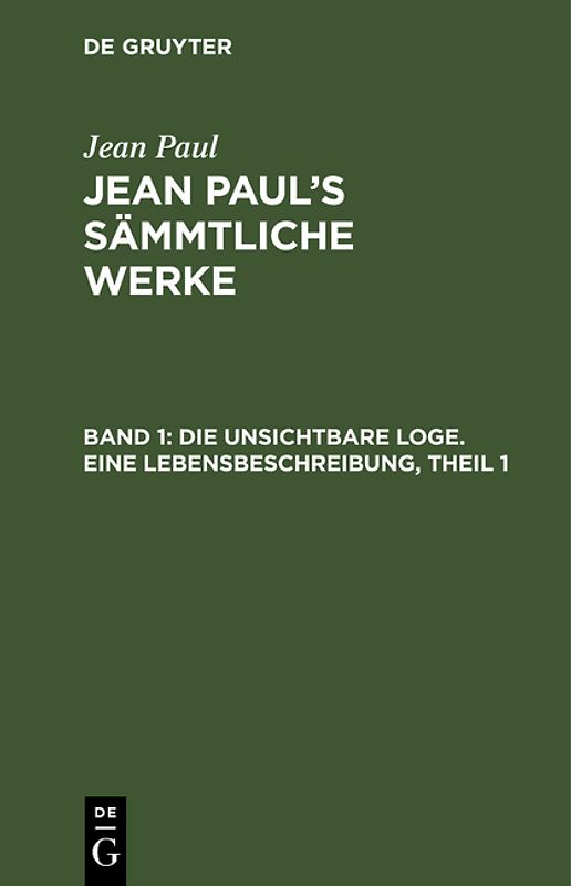 Jean Paul: Jean Paul’s Sämmtliche Werke / Die unsichtbare Loge. Eine Lebensbeschreibung, Theil 1