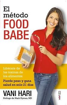 El método Food Babe : libérate de las toxinas de los alimentos : pierde peso y gana salud en solo 21 días