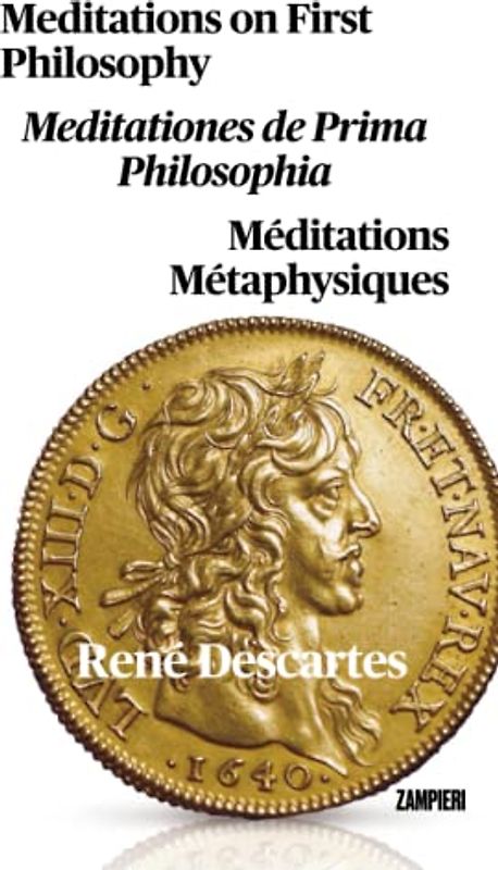 Meditations on First Philosophy: Meditationes de Prima Philosophia - Méditations Métaphysiques