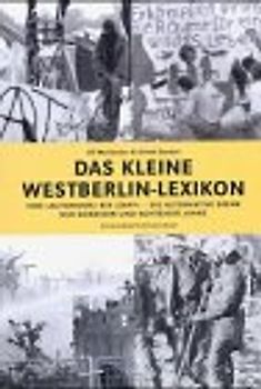 Das kleine West-Berlin Lexikon. Von Hausbesetzer bis Zapf-Umzüge - die alternative Szene der 70er und 80er Jahre