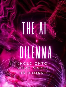 The AI Dilemma "Hold onto what makes us human."
