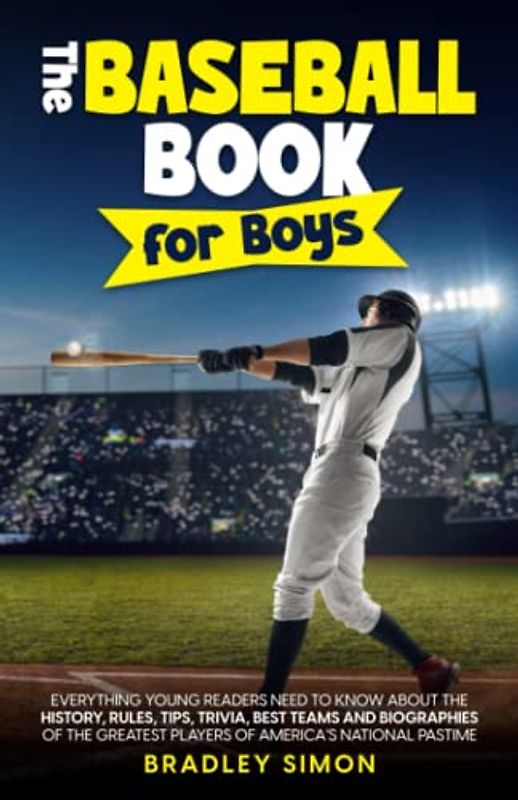 The Baseball Book for Boys: Everything Young Readers Need to Know About the History, Rules, Tips, Trivia, Best Teams and Biographies of the Greatest ... Reader's Baseball Starter Pack, Band 1)