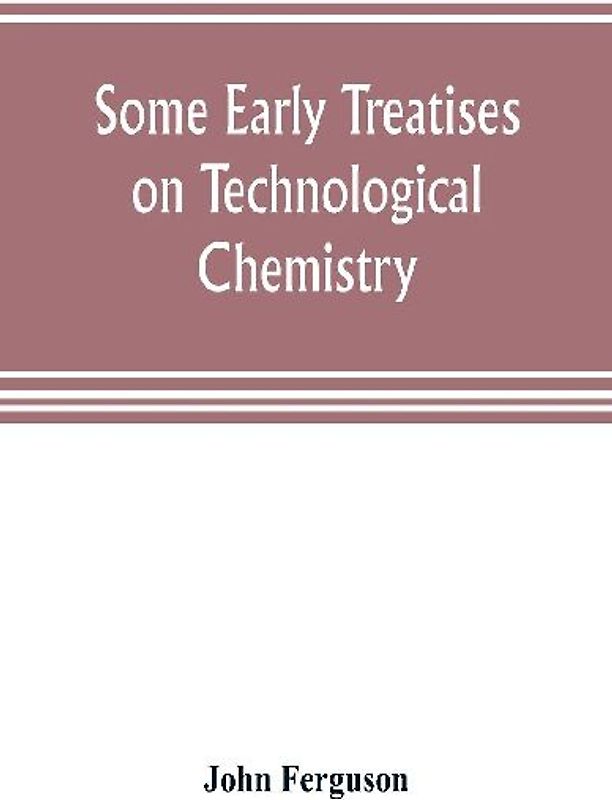 Some early treatises on technological chemistry