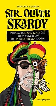 Sir Oliver Skardy. La biografia legalizzata dal poeta venessian, dai Pitura Freska a oggi