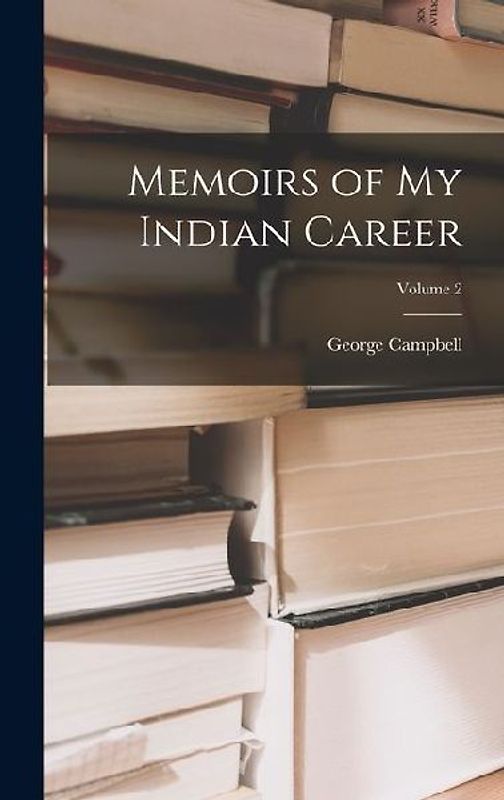 Memoirs of My Indian Career; Volume 2