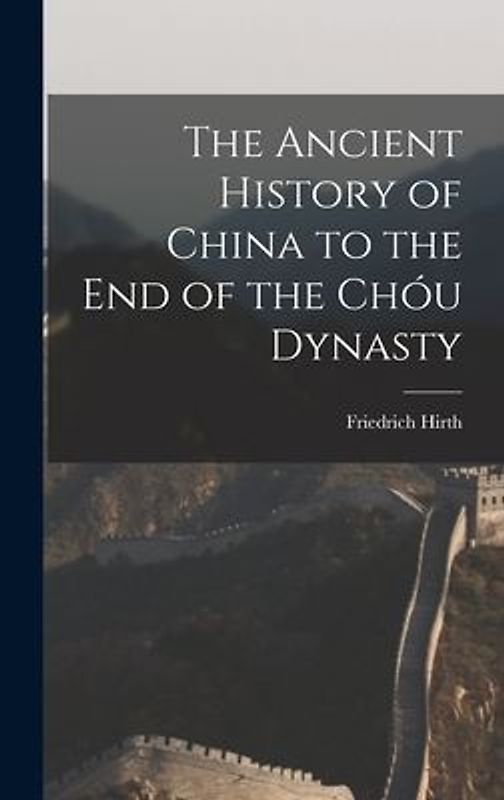 The Ancient History of China to the End of the Chóu Dynasty